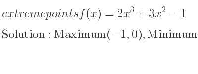 The extreme points of f(x)=2x^3+3x^2-1 are Maximum(-1,0),Minimum(0,-1)